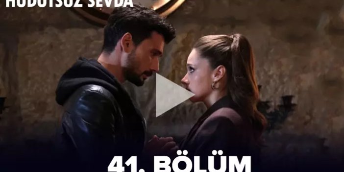 Hudutsuz Sevda son Bölüm 41. bölüm full izle! HUDUTSUZ SEVDA SON BÖLÜM 41. BÖLÜM FULL İZLE!