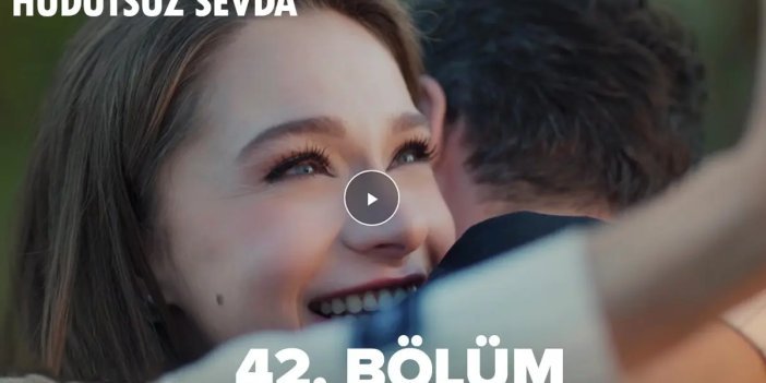 HUDUTSUZ SEVDA SON BÖLÜM 42. BÖLÜM FULL İZLE! Hudutsuz Sevda izleyicilerine sürpriz! Hudutsuz Sevda 42. bölüm full izle