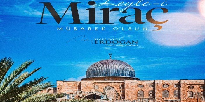 Cumhurbaşkanı Erdoğan'dan 'Miraç Kandili' mesajı