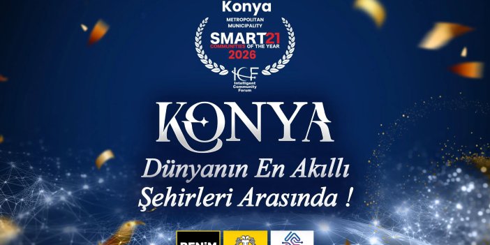 Konya dünyanın zirvesinde: Akıllı şehircilikte küresel başarı!