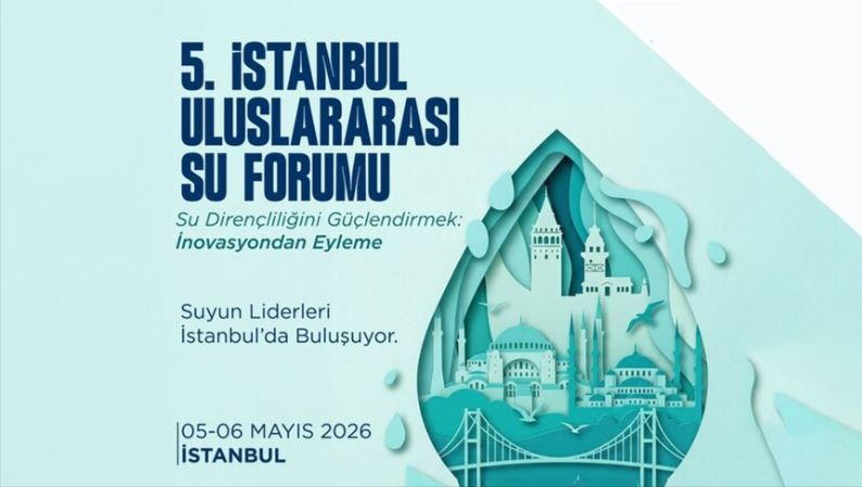 5. İstanbul Uluslararası Su Forumu 5-6 Mayıs'ta İstanbul'da düzenlenecek