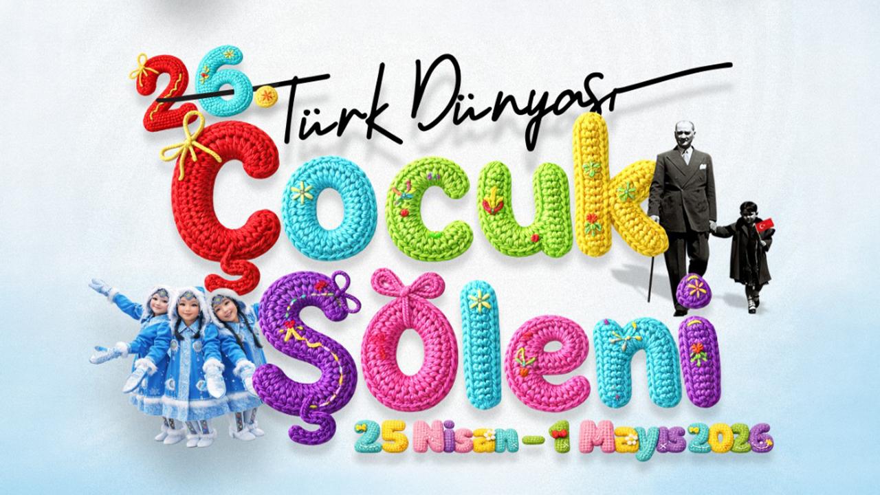 26. Türk Dünyası Çocuk Şöleni İstanbul’da düzenlenecek