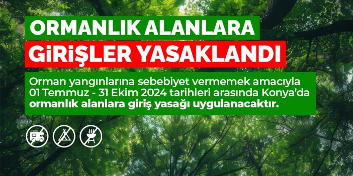 Konya'da ormanlık alanlara girişler yasaklandı! 1 Temmuz'da başlıyor