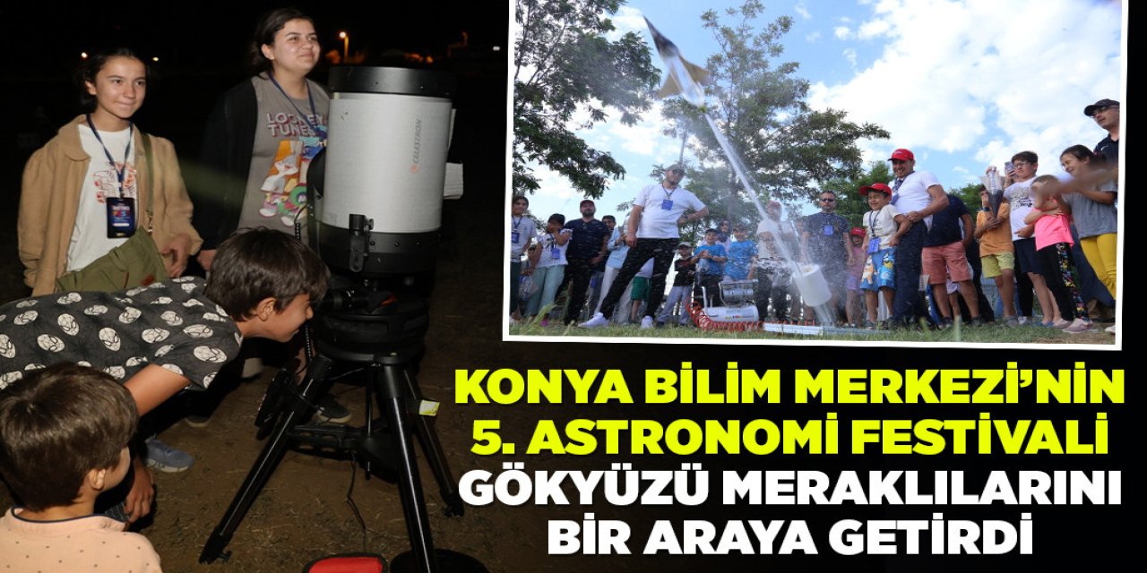 Konya Bilim Merkezi'nde gökyüzü meraklıları bir araya geldi