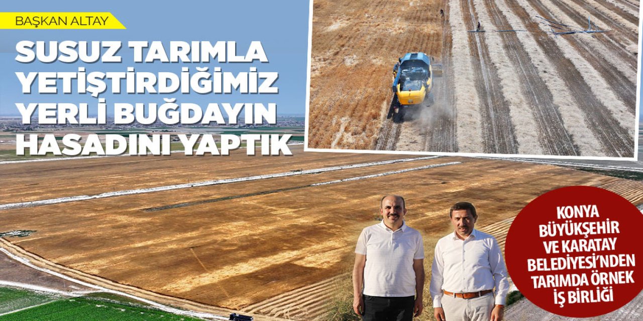 Başkan Altay:“ Susuz Tarımla Yetiştirdiğimiz Buğdayın Tarımı Yapıldı”