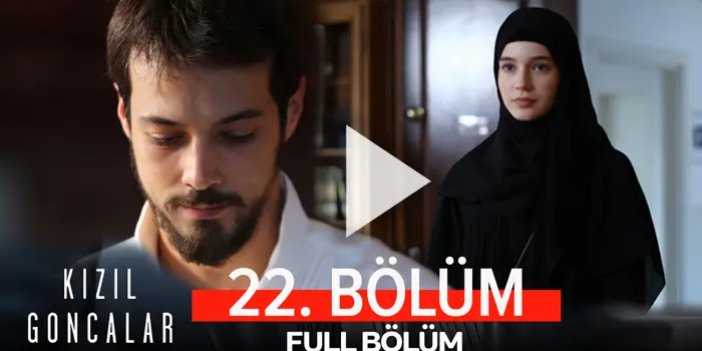 Kızıl Goncalar bu akşam 22. bölümünü CANLI İZLE 14 Ekim Pazartesi